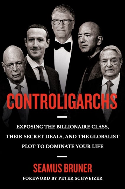 Controligarchs - Exposing the Billionaire Class, their Secret Deals, and the Globalist Plot to Dominate Your Life