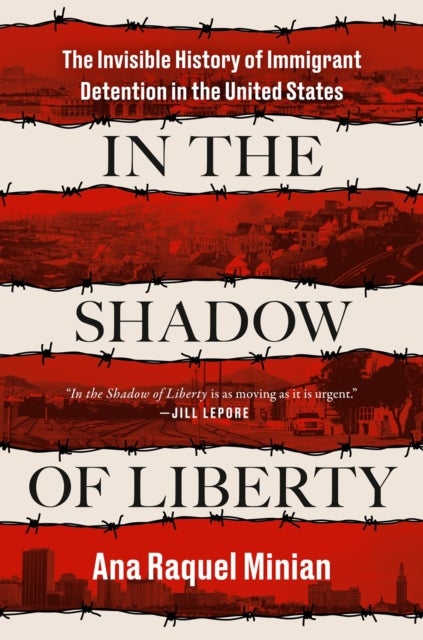 In the Shadow of Liberty - The Invisible History of Immigrant Detention in the United States
