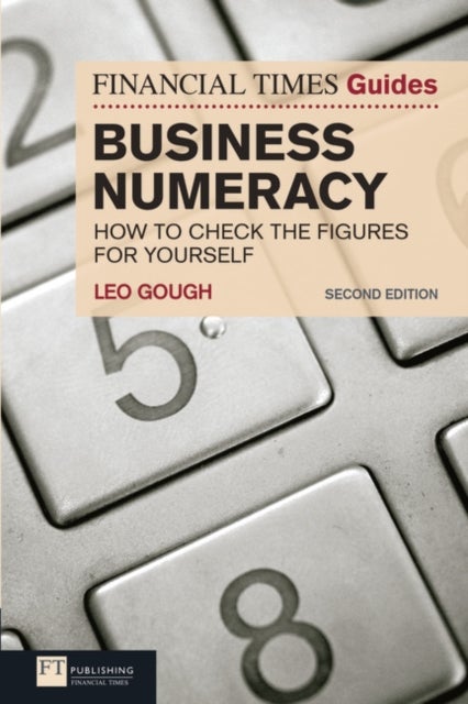 Financial Times Guide to Business Numeracy, The - How to Check the Figures for Yourself