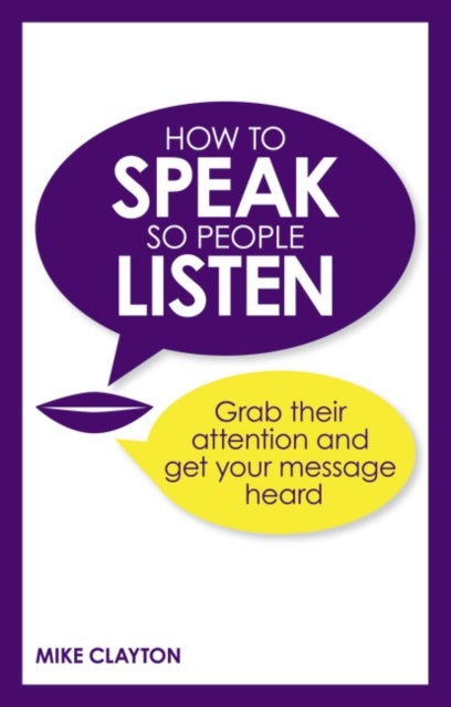 How to Speak so People Listen - Grab their attention and get your message heard