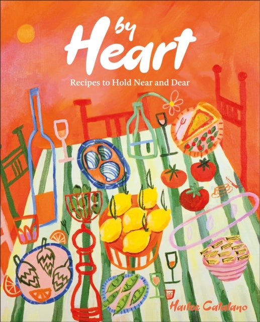 By Heart - Recipes to Hold Near and Dear