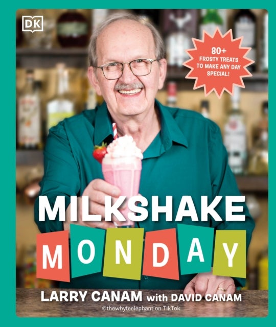 Milkshake Monday - 80+ Frosty Treats to Make Any Day Special: A Cookbook