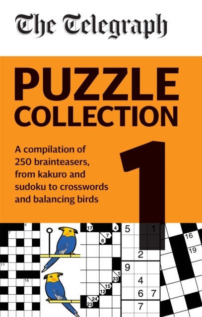 Telegraph Puzzle Collection Volume 1 - A compilation of brilliant brainteasers from kakuro and sudoku, to crosswords and balancing birds