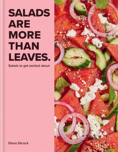 Salads Are More Than Leaves - Salads to get excited about