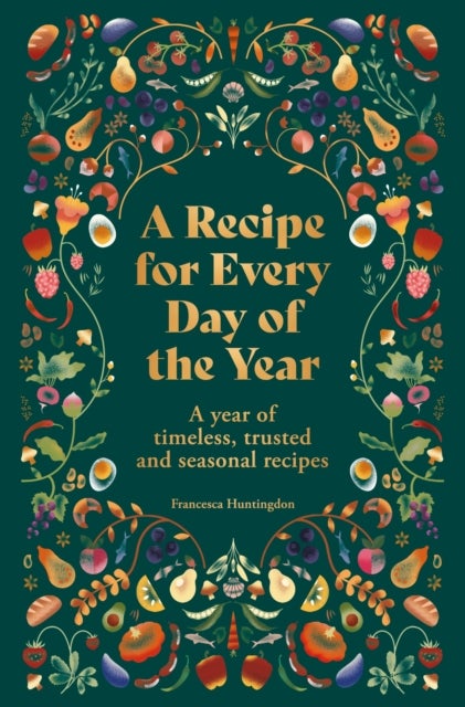 A Recipe for Every Day of the Year - A year of timeless, trusted and seasonal recipes