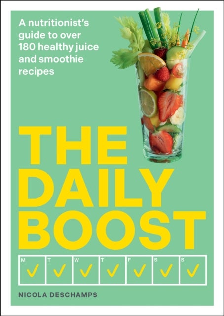 The Daily Boost - A nutritionist’s guide to over 180 healthy juice and smoothie recipes
