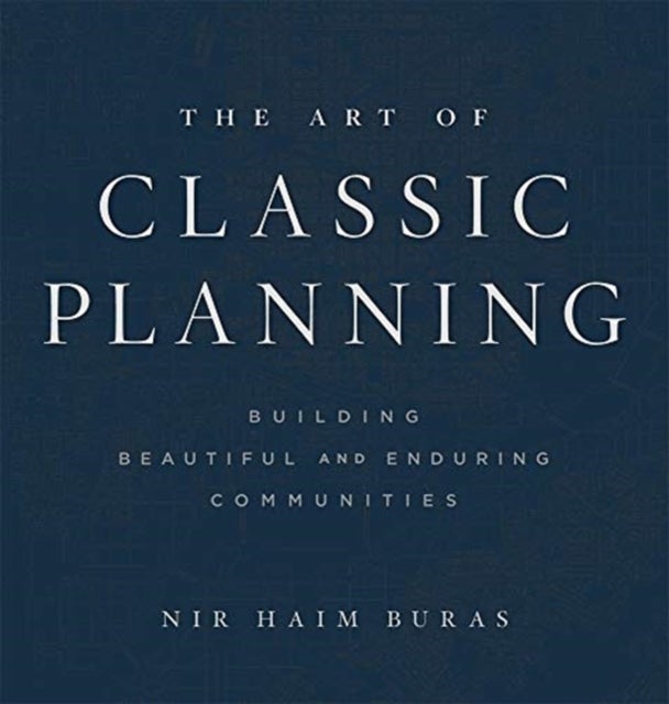 The Art of Classic Planning – Building Beautiful and Enduring Communities