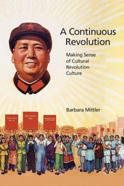 A Continuous Revolution – Making Sense of Cultural Revolution Culture