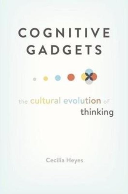 Cognitive Gadgets – The Cultural Evolution of Thinking - The Cultural Evolution of Thinking