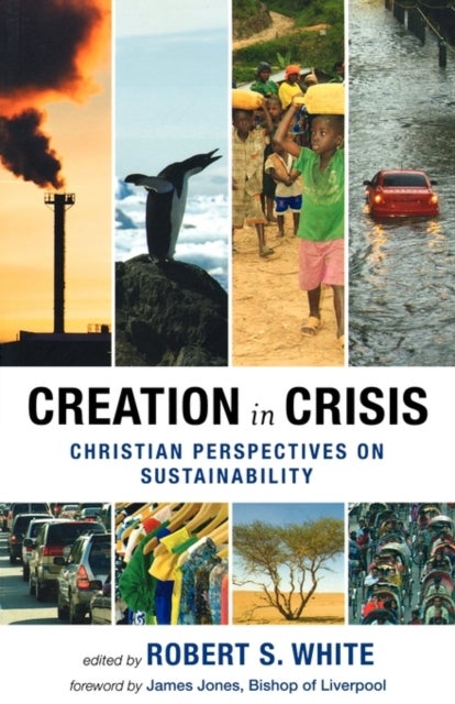Creation in Crisis - Christian perspectives on sustainability - Christian Perspectives on Sustainability