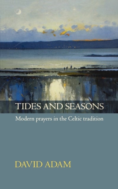 Tides and Seasons Reissue - Modern Prayers in the Celtic Tradition - Modern Prayers In The Celtic Tradition