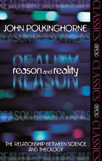 Reason and Reality – The Relationship Between Science And Theology - The Relationship Between Science And Theology