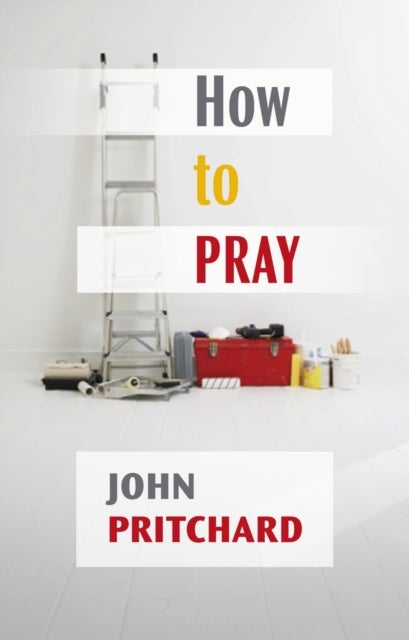 How to Pray - A Practical Handbook - A Practical Handbook