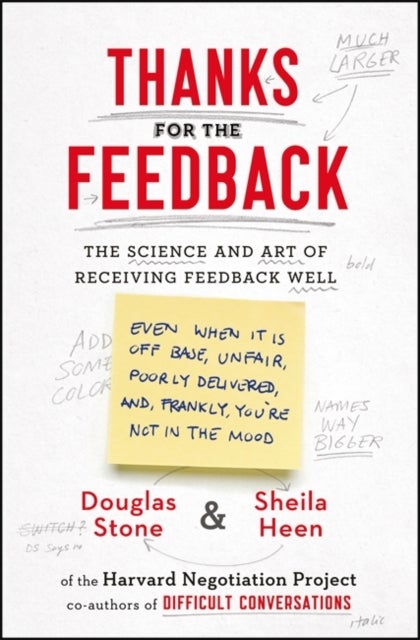 Thanks for the Feedback - The Science and Art of Receiving Feedback Well