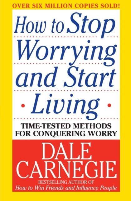 How to Stop Worrying and Start Living
