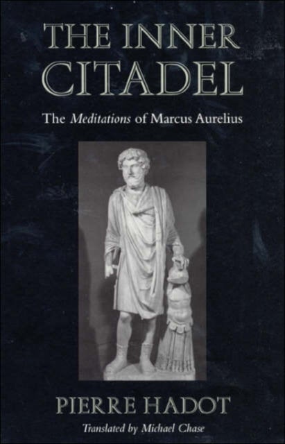 The Inner Citadel – The Meditations of Marcus Aurelius - The Meditations of Marcus Aurelius