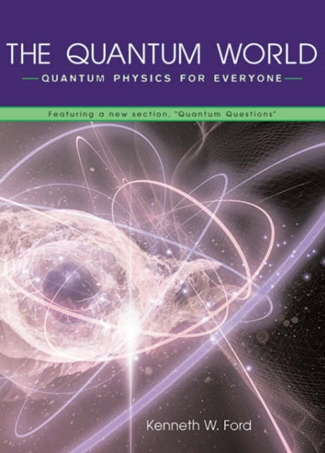 The Quantum World – Quantum Physics for Everyone featuring a new Section, "Quantum Questions"
