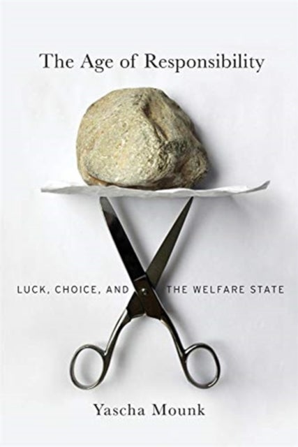 The Age of Responsibility – Luck, Choice, and the Welfare State - Luck, Choice, and the Welfare State