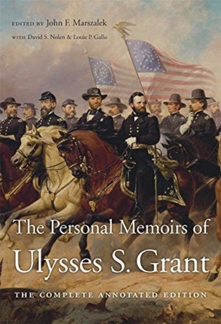 The Personal Memoirs of Ulysses S. Grant – The Complete Annotated Edition - The Complete Annotated Edition