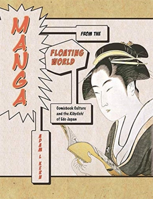 Manga from the Floating World – Comicbook Culture and the Kibyoshi of Edo Japan, Second Edition, With a New Preface - Comicbook Culture and the Kibyoshi of Edo Japan, Second Edition, With a New Preface