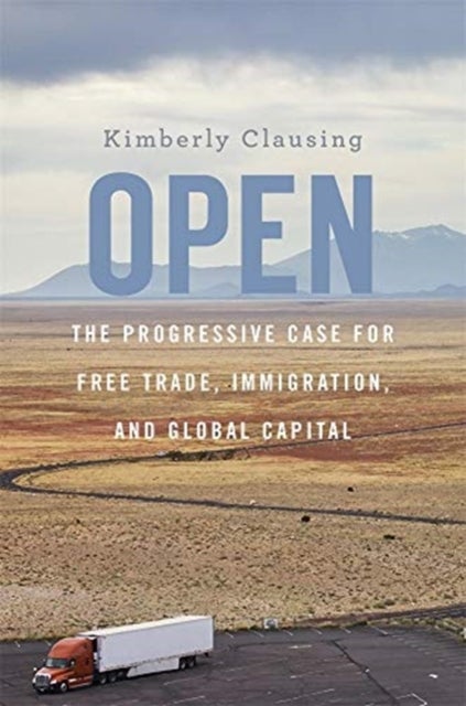 Open – The Progressive Case for Free Trade, Immigration, and Global Capital