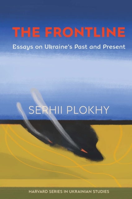 The Frontline – Essays on Ukraine's Past and Present - Essays on Ukraine’s Past and Present