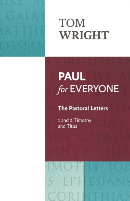 Paul for Everyone: The Pastoral Letters - 1 and 2 Timothy and Titus