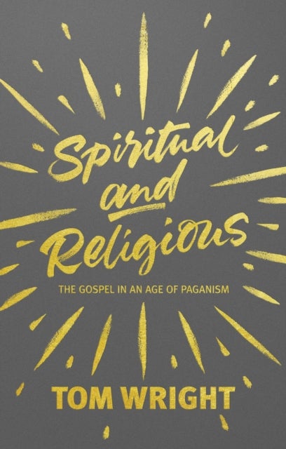 Spiritual and Religious – The Gospel In An Age Of Paganism - The Gospel In An Age Of Paganism