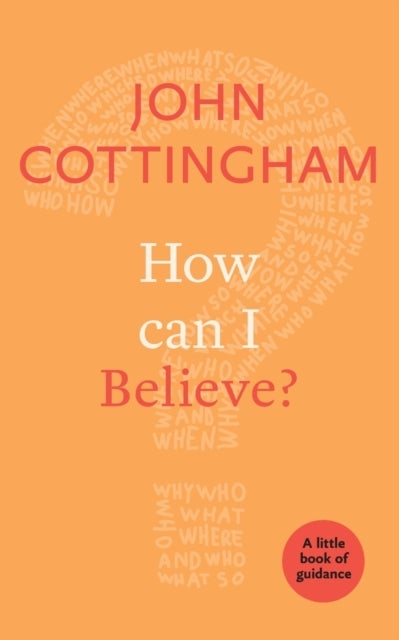 How Can I Believe? – A Little Book Of Guidance - A Little Book Of Guidance