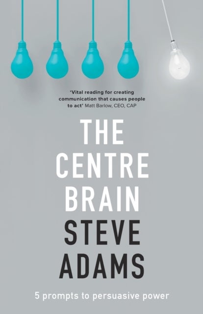 The Centre Brain – 5 Prompts To Persuasive Power - 5 Prompts To Persuasive Power