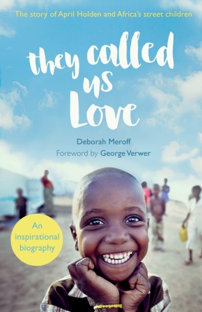 They Called Us Love – The Story of April Holden and Africa`s Street Children - The Story of April Holden and Africa's Street Children