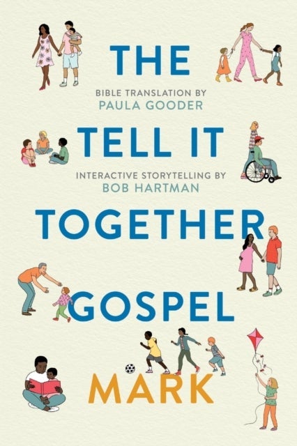 The Tell–It–Together Gospel: Mark – Bible Translation by Paula Gooder; Interactive Storytelling Tips by Bob Hartman