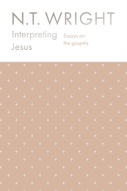 Interpreting Jesus – Essays on the Gospels - Essays on the Gospels