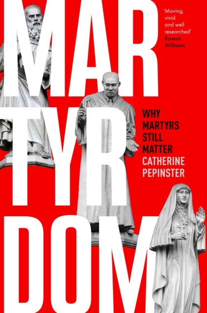 Martyrdom – Why martyrs still matter - Why martyrs still matter