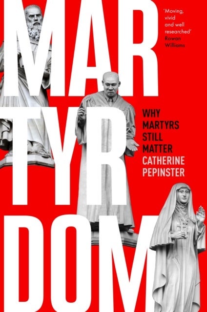 Martyrdom – Why martyrs still matter