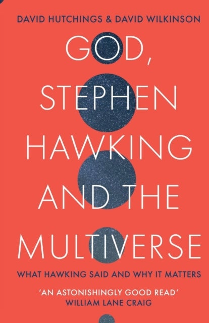 God, Stephen Hawking and the Multiverse – What Hawking said and why it matters - What Hawking said and why it matters