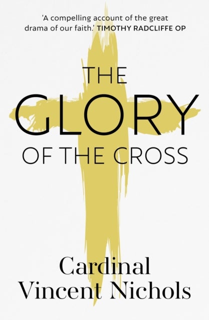 The Glory of the Cross – A Journey through Holy Week and Easter - A Journey through Holy Week and Easter