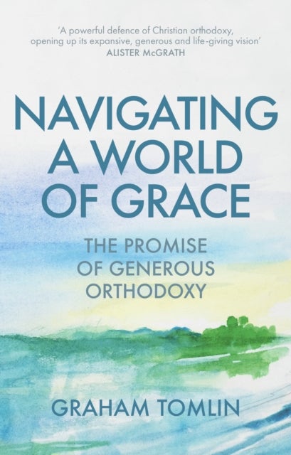 Navigating a World of Grace – The Promise of Generous Orthodoxy - The Promise of Generous Orthodoxy