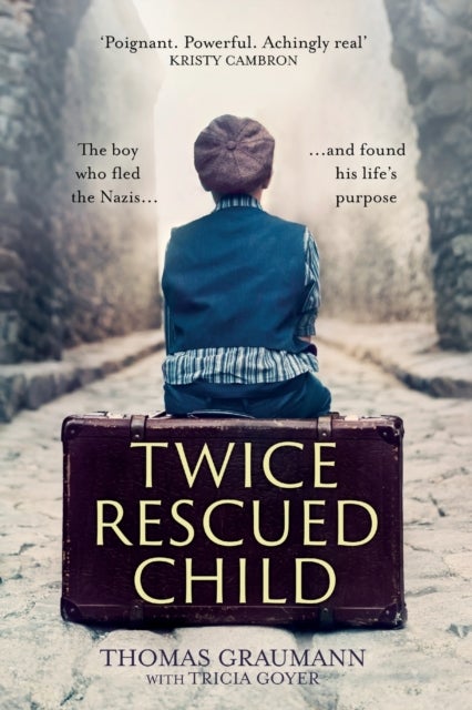 Twice–Rescued Child – The boy who fled the Nazis ... and found his life`s purpose