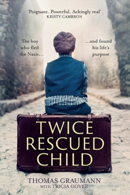 Twice–Rescued Child – The boy who fled the Nazis ... and found his life`s purpose