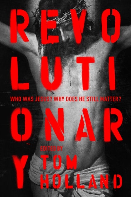 Revolutionary - Who was Jesus? Why does he Still Matter?