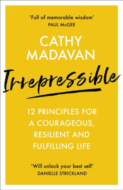 Irrepressible – 12 principles for a courageous, resilient and fulfilling life