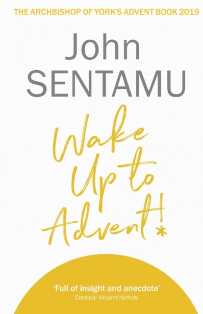 Wake Up to Advent! – The Archbishop of York`s Advent Book, 2019 - The Archbishop of York's Advent Book, 2019