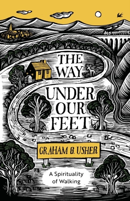 The Way Under Our Feet - A Spirituality of Walking