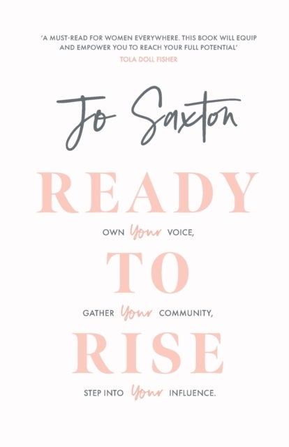 Ready to Rise – Own Your Voice, Gather Your Community, Step into Your Influence - Own Your Voice, Gather Your Community, Step into Your Influence