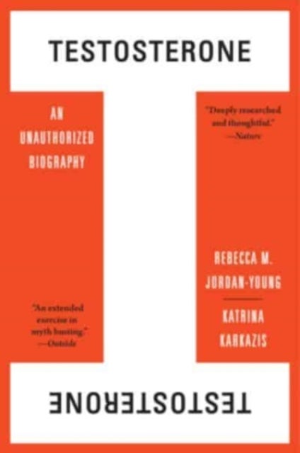 Testosterone – An Unauthorized Biography - An Unauthorized Biography