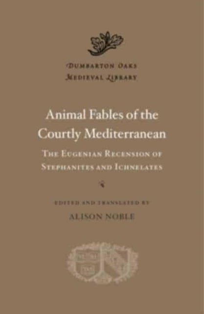 Animal Fables of the Courtly Mediterranean – The Eugenian Recension of Stephanites and Ichnelates - The Eugenian Recension of Stephanites and Ichnelates