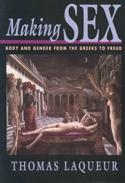 Making Sex – Body & Gender from the Greeks to Freud (Paper) - Body and Gender from the Greeks to Freud