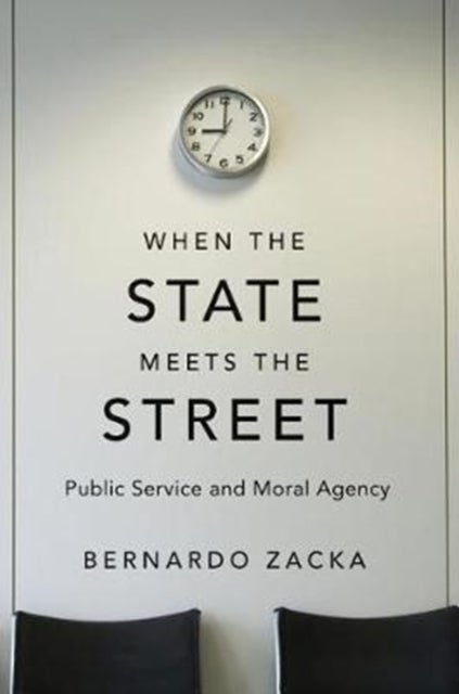 When the State Meets the Street – Public Service and Moral Agency - Public Service and Moral Agency