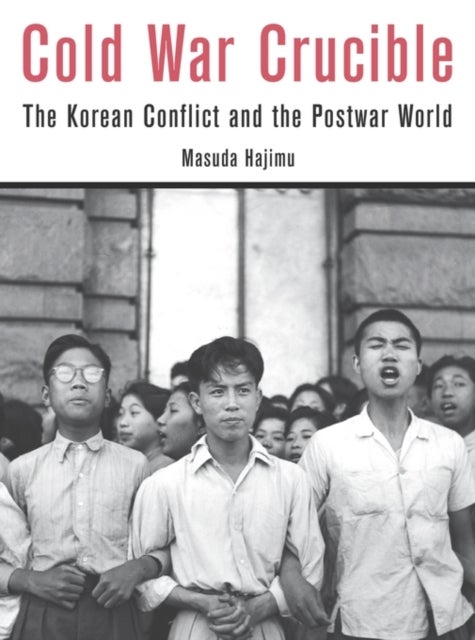 Cold War Crucible - The Korean Conflict and the Postwar World